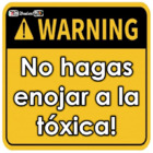 No hagas enojar a la tóxica!