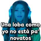 Una loba como yo no está pa novatos Shakira