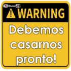 Debemos casarnos pronto!