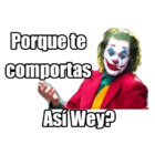 Porque te comportas Así Wey?