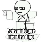 Pensando que mentira digo
