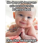 Me desperté temprano solo para darte los buenos días! Que Dios te bendiga!