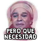 PERO QUE NECESIDAD
