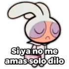 Si ya no me amas solo dilo