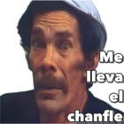 Me lleva el Chanfle