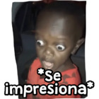 *Se impresiona*