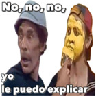 No, no, no, yo le puedo explicar