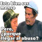 Esta bien ser menso Pero, ¿porque llegar al abuso?