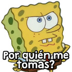 Por quién me tomas?