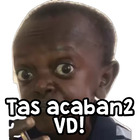 Tas acaban2 VD!