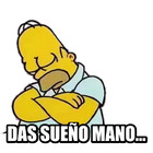DAS SUEÑO MANO...