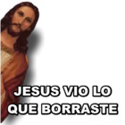 JESUS VIO LO QUE BORRASTE