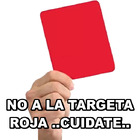 NO A LA TARGETA ROJA ..CUIDATE..
