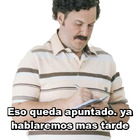 Eso queda apuntado. ya hablaremos mas tarde
