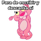 Para de escribir y descansa sí