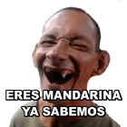ERES MANDARINA YA SABEMOS