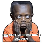 ESA CARA ME RECUERDA A ALGUIEN
