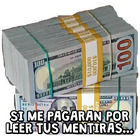 SI ME PAGARAN POR LEER TUS MENTIRAS...