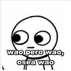 Wao pero wao, osea wao