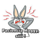 Paciencia Maggy, siiii !