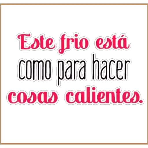 Este frio esta como para hacer cosas calientes Sticker de WhatsApp